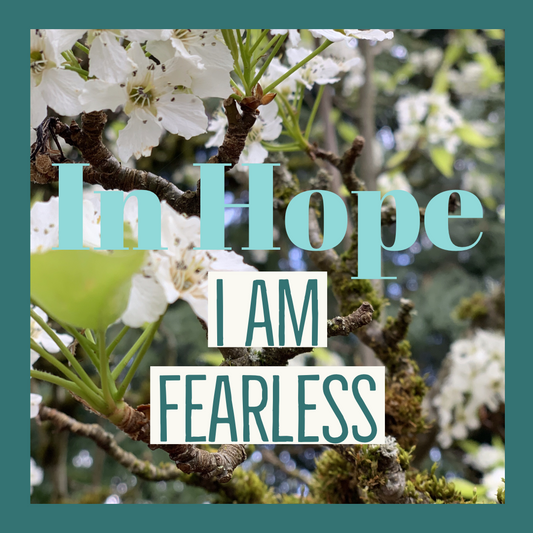 In hope I am fearless 